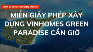 Miễn Giấy Phép Xây Dựng Dự Án Vinhomes Green Paradise Cần Giờ