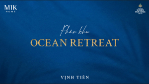 Ocean Retreat Khu Nghỉ Dưỡng Trọng Điểm Tại Vịnh Tiên (the Haven Bay), Vinhomes Green Paradise Cần Giờ