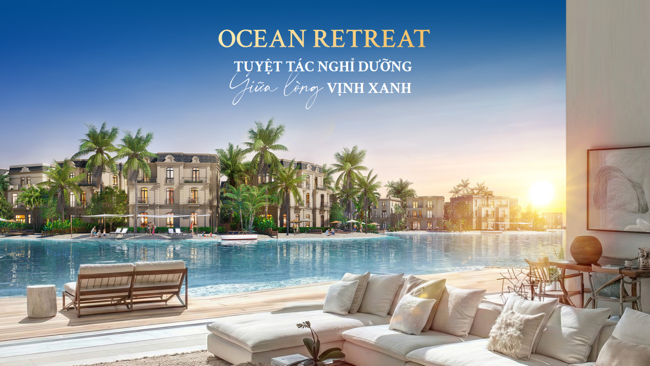 Ocean Retreat Khu Nghỉ Dưỡng Trọng Điểm Tại Vịnh Tiên (the Haven Bay), Vinhomes Green Paradise Cần Giờ
