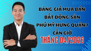 Bảng Giá Mua Bán Bất Động Sản Phú Mỹ Hưng Quận 7 Cần Giờ Tháng 04/2026